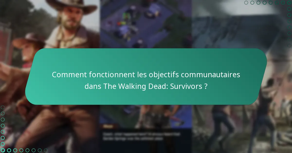 Comment fonctionnent les objectifs communautaires dans The Walking Dead: Survivors ?