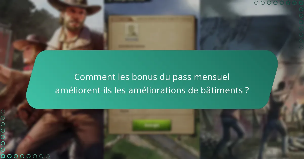 Comment les bonus du pass mensuel améliorent-ils les améliorations de bâtiments ?