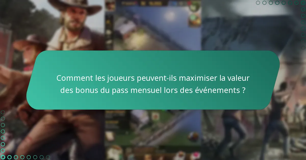 Comment les joueurs peuvent-ils maximiser la valeur des bonus du pass mensuel lors des événements ?