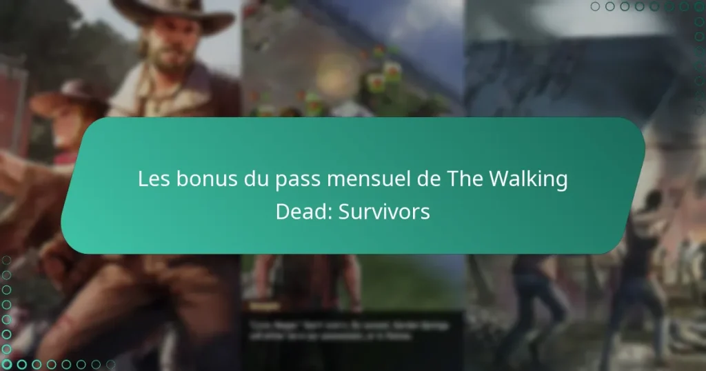 Les bonus du pass mensuel de The Walking Dead: Survivors