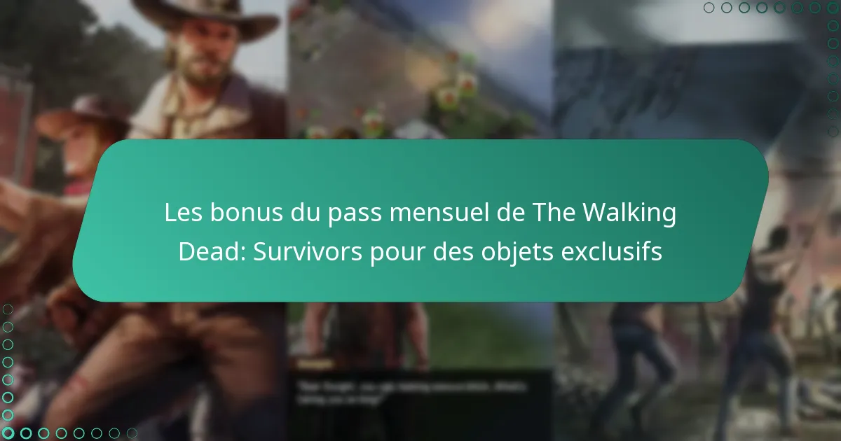 Les bonus du pass mensuel de The Walking Dead: Survivors pour des objets exclusifs