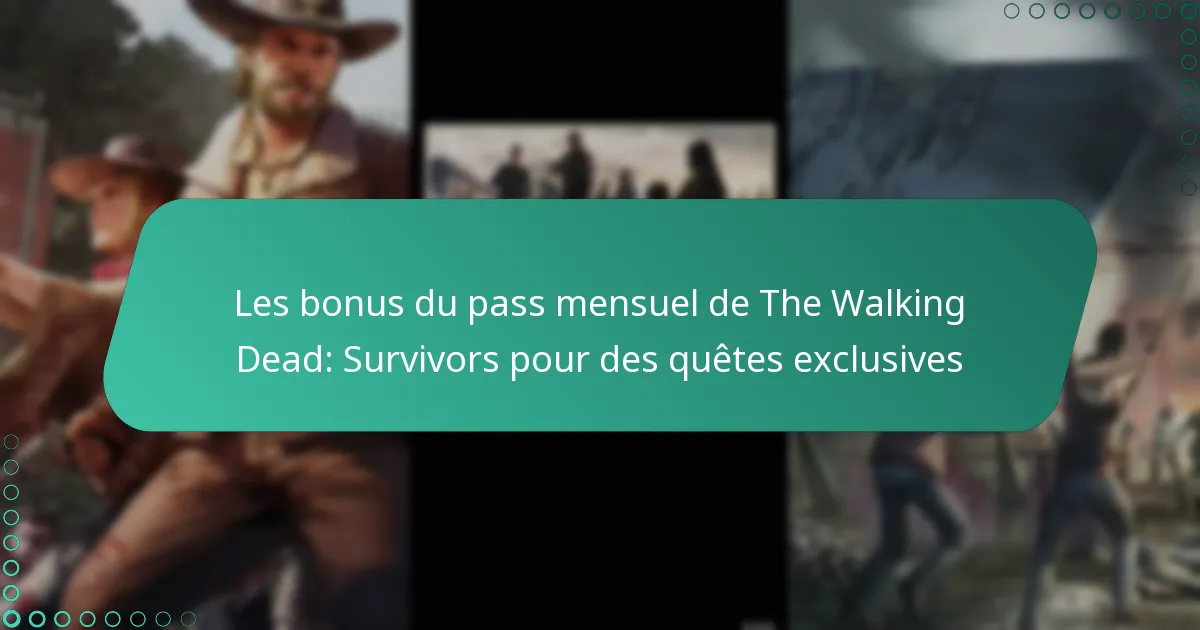 Les bonus du pass mensuel de The Walking Dead: Survivors pour des quêtes exclusives