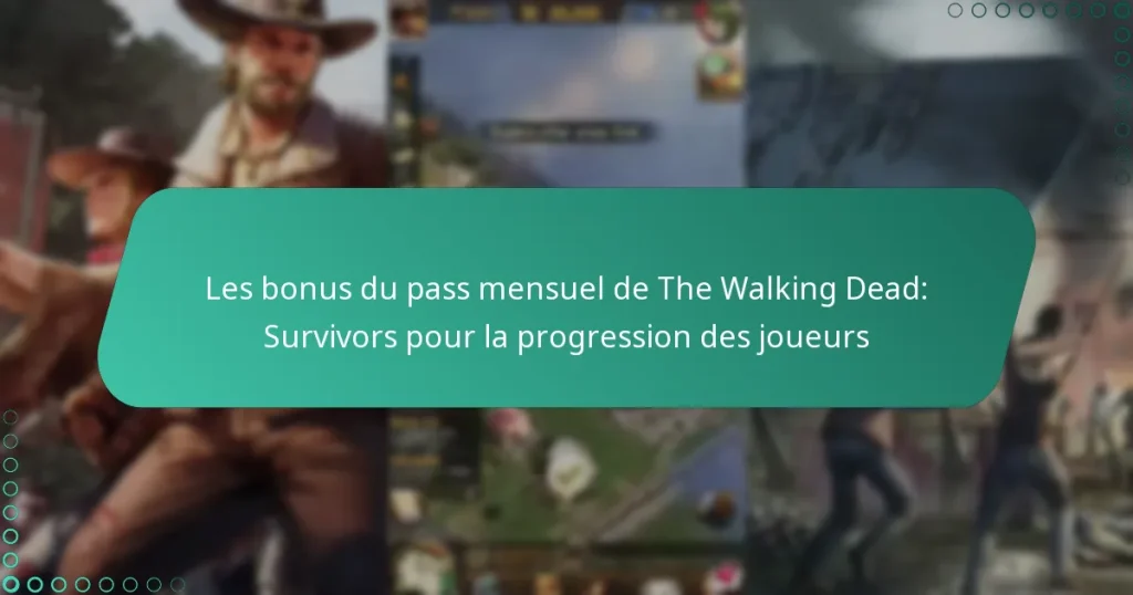 Les bonus du pass mensuel de The Walking Dead: Survivors pour la progression des joueurs
