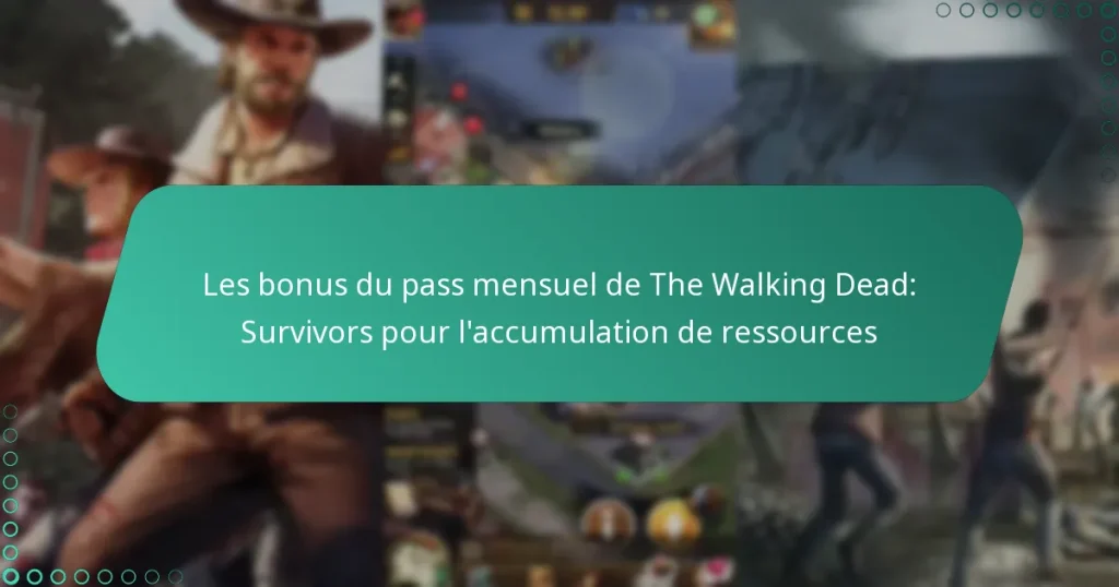 Les bonus du pass mensuel de The Walking Dead: Survivors pour l’accumulation de ressources