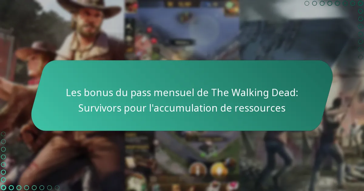 Les bonus du pass mensuel de The Walking Dead: Survivors pour l’accumulation de ressources