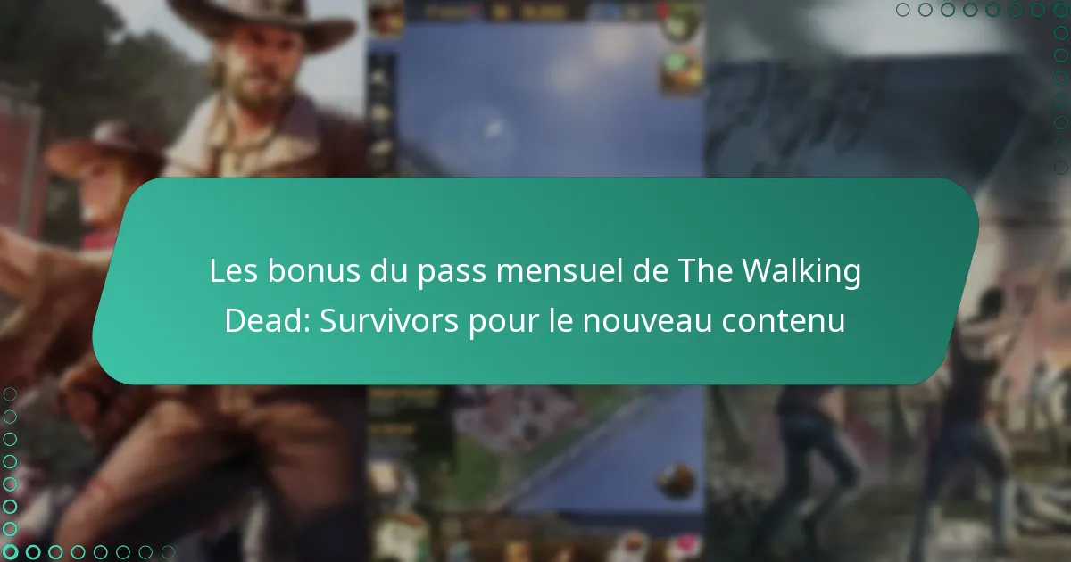 Les bonus du pass mensuel de The Walking Dead: Survivors pour le nouveau contenu