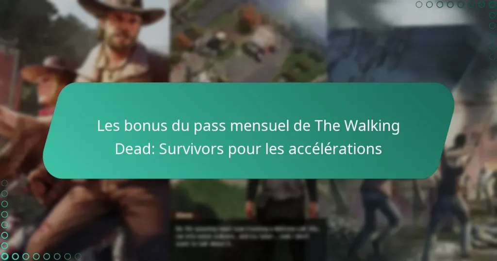 Les bonus du pass mensuel de The Walking Dead: Survivors pour les accélérations