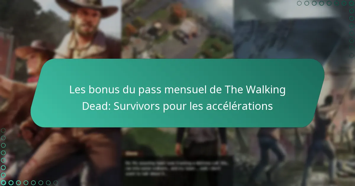 Les bonus du pass mensuel de The Walking Dead: Survivors pour les accélérations