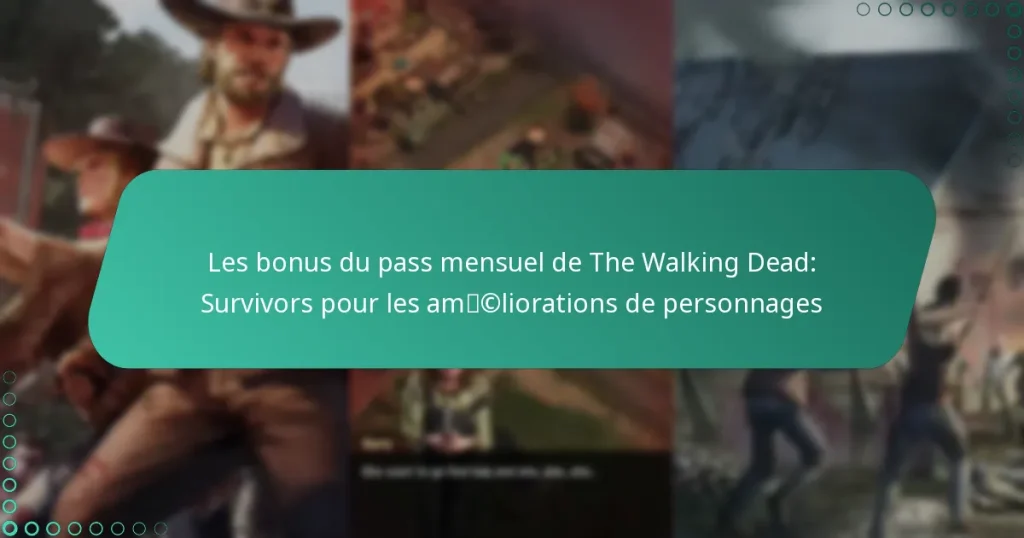 Les bonus du pass mensuel de The Walking Dead: Survivors pour les améliorations de personnages