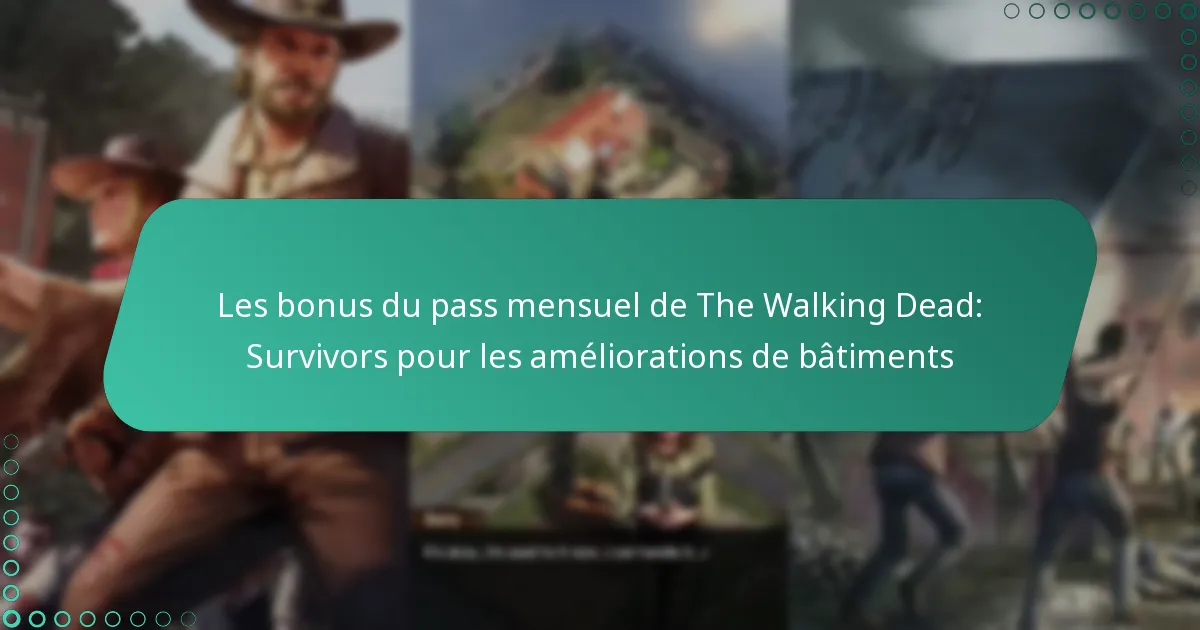 Les bonus du pass mensuel de The Walking Dead: Survivors pour les améliorations de bâtiments