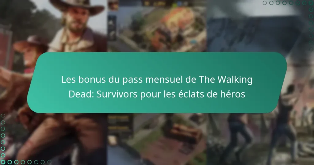 Les bonus du pass mensuel de The Walking Dead: Survivors pour les éclats de héros