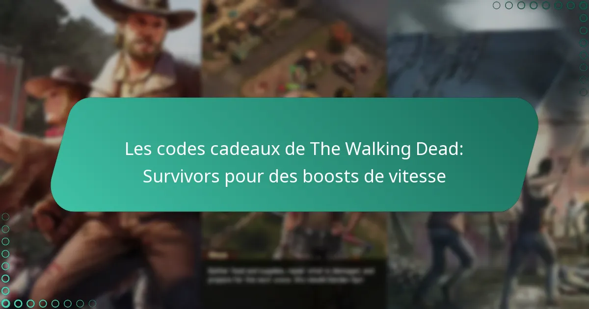 Les codes cadeaux de The Walking Dead: Survivors pour des boosts de vitesse