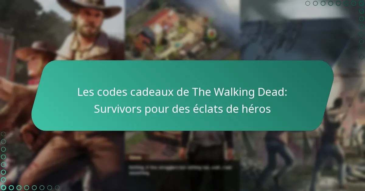 Les codes cadeaux de The Walking Dead: Survivors pour des éclats de héros