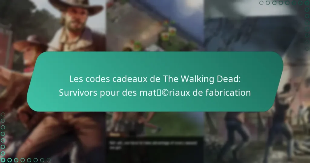 Les codes cadeaux de The Walking Dead: Survivors pour des matériaux de fabrication