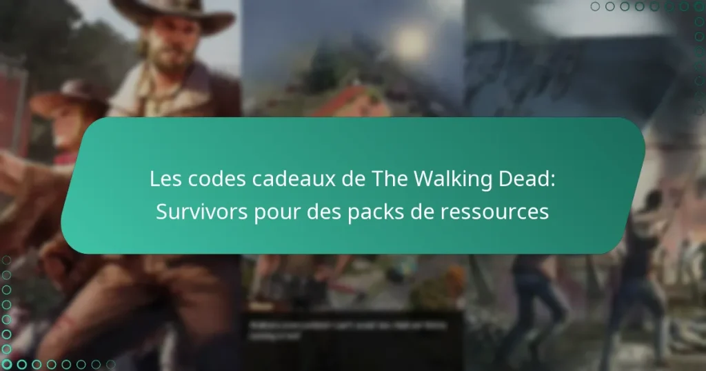 Les codes cadeaux de The Walking Dead: Survivors pour des packs de ressources