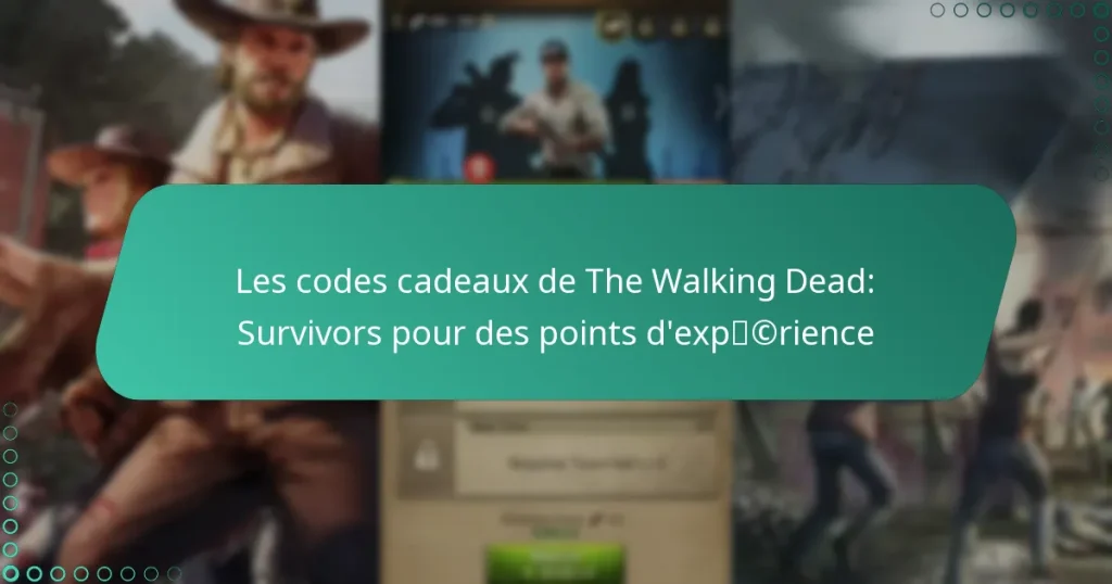 Les codes cadeaux de The Walking Dead: Survivors pour des points d’expérience