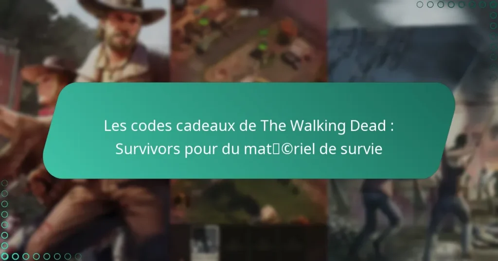 Les codes cadeaux de The Walking Dead : Survivors pour du matériel de survie
