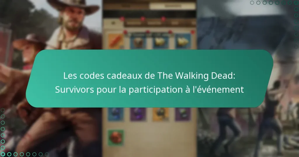 Les codes cadeaux de The Walking Dead: Survivors pour la participation à l’événement