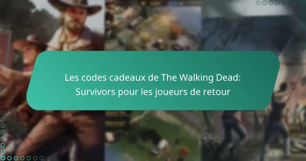 Les codes cadeaux de The Walking Dead: Survivors pour les joueurs de retour