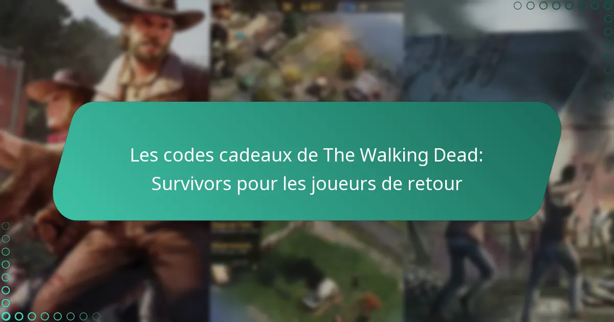 Les codes cadeaux de The Walking Dead: Survivors pour les joueurs de retour