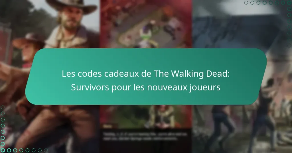 Les codes cadeaux de The Walking Dead: Survivors pour les nouveaux joueurs