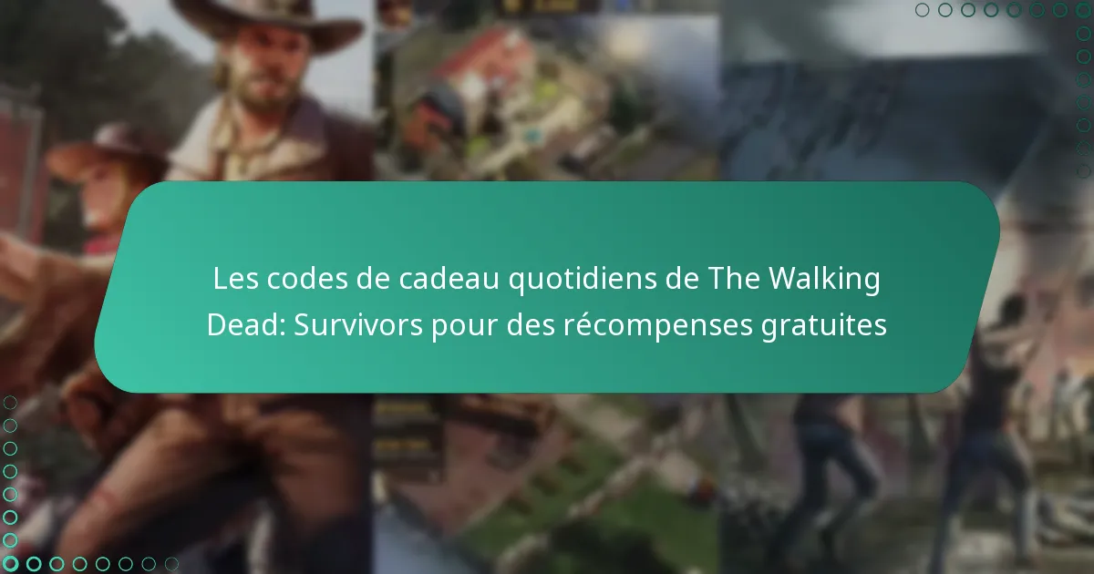 Les codes de cadeau quotidiens de The Walking Dead: Survivors pour des récompenses gratuites