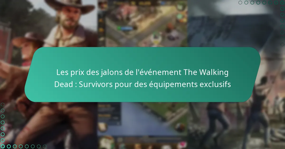 Les prix des jalons de l’événement The Walking Dead : Survivors pour des équipements exclusifs