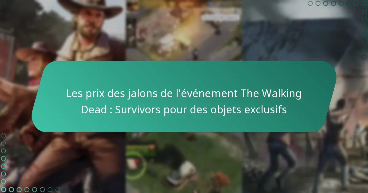 Les prix des jalons de l’événement The Walking Dead : Survivors pour des objets exclusifs