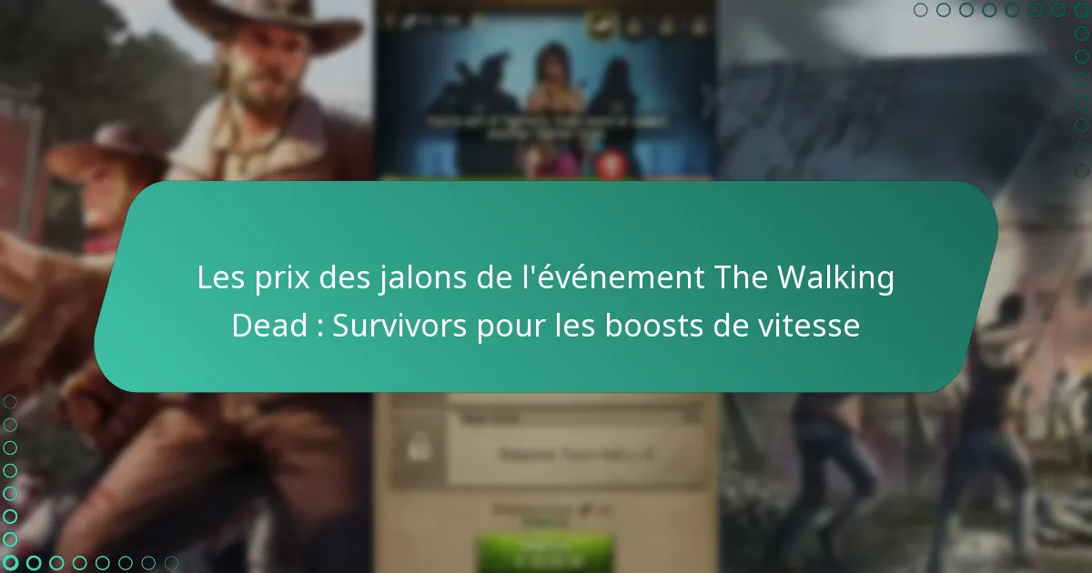 Les prix des jalons de l’événement The Walking Dead : Survivors pour les boosts de vitesse