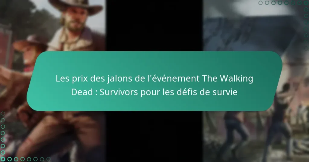 Les prix des jalons de l’événement The Walking Dead : Survivors pour les défis de survie