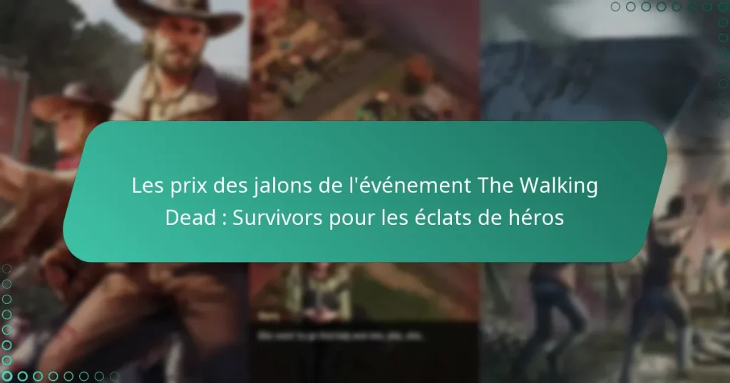 Les prix des jalons de l’événement The Walking Dead : Survivors pour les éclats de héros