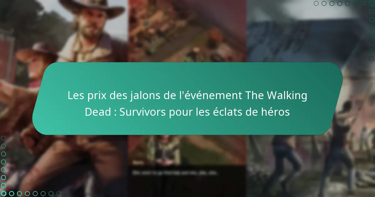 Les prix des jalons de l’événement The Walking Dead : Survivors pour les éclats de héros