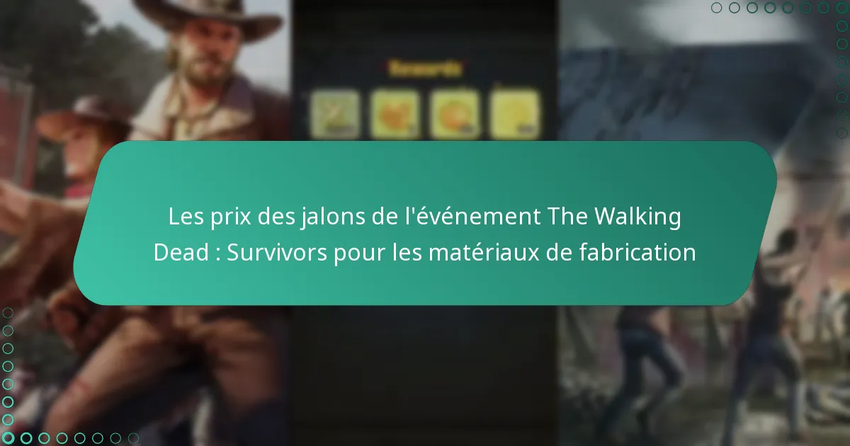 Les prix des jalons de l’événement The Walking Dead : Survivors pour les matériaux de fabrication