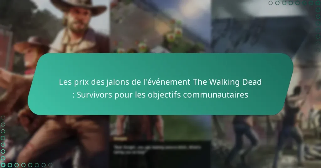 Les prix des jalons de l’événement The Walking Dead : Survivors pour les objectifs communautaires