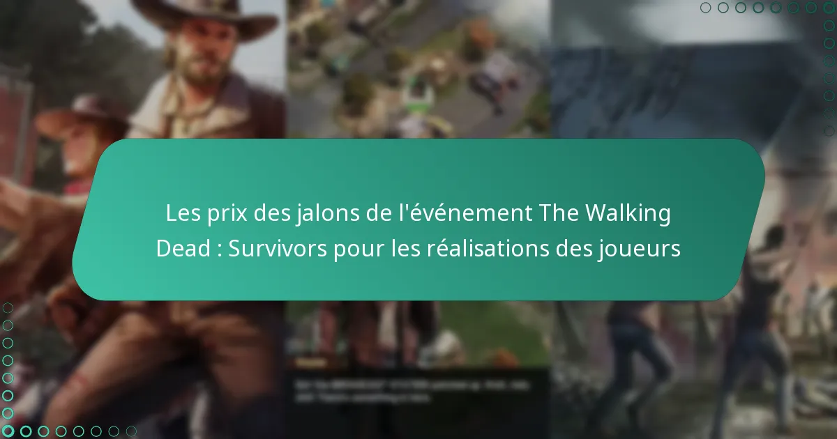 Les prix des jalons de l’événement The Walking Dead : Survivors pour les réalisations des joueurs