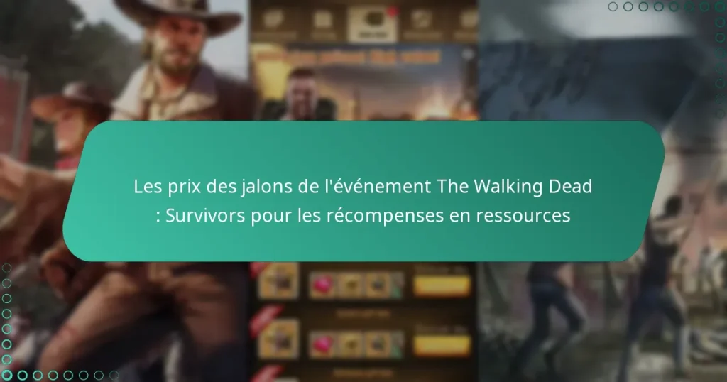 Les prix des jalons de l’événement The Walking Dead : Survivors pour les récompenses en ressources