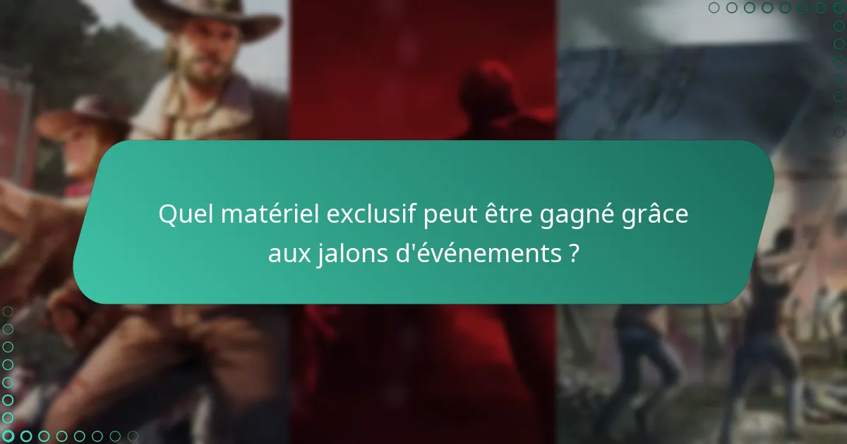 Quel matériel exclusif peut être gagné grâce aux jalons d’événements ?