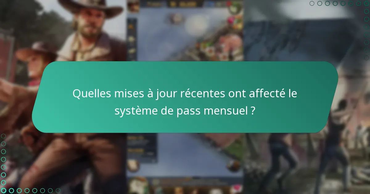 Quelles mises à jour récentes ont affecté le système de pass mensuel ?