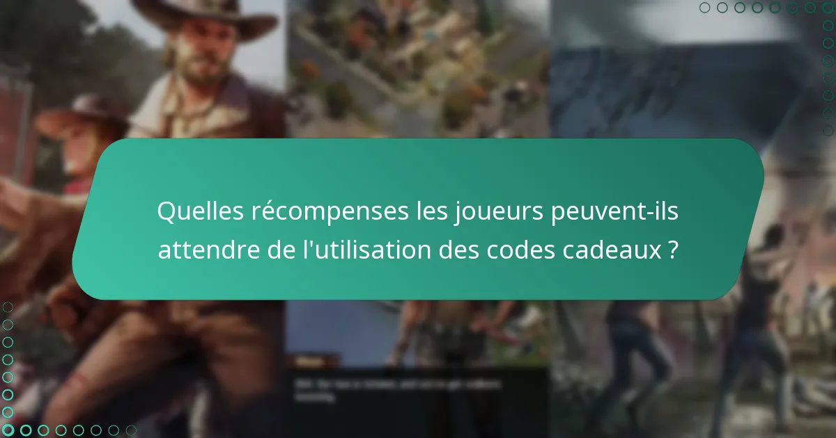Quelles récompenses les joueurs peuvent-ils attendre de l’utilisation des codes cadeaux ?