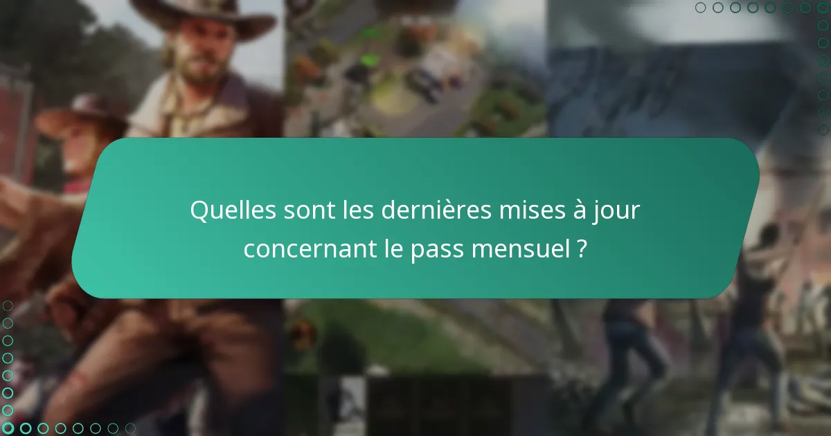 Quelles sont les dernières mises à jour concernant le pass mensuel ?