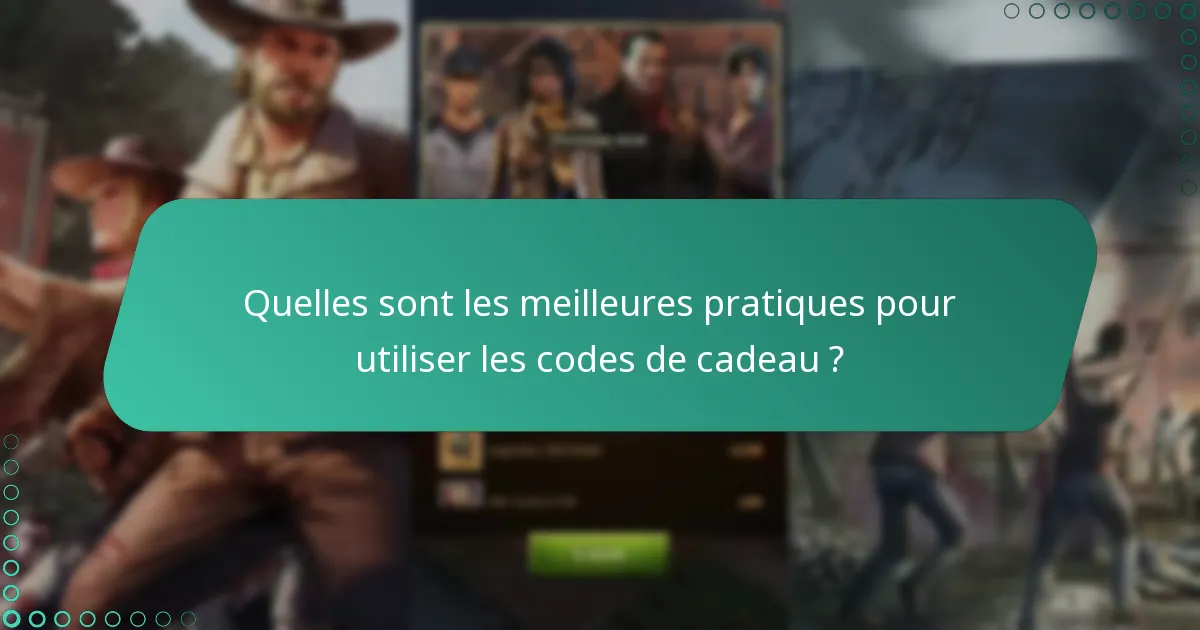 Quelles sont les meilleures pratiques pour utiliser les codes de cadeau ?