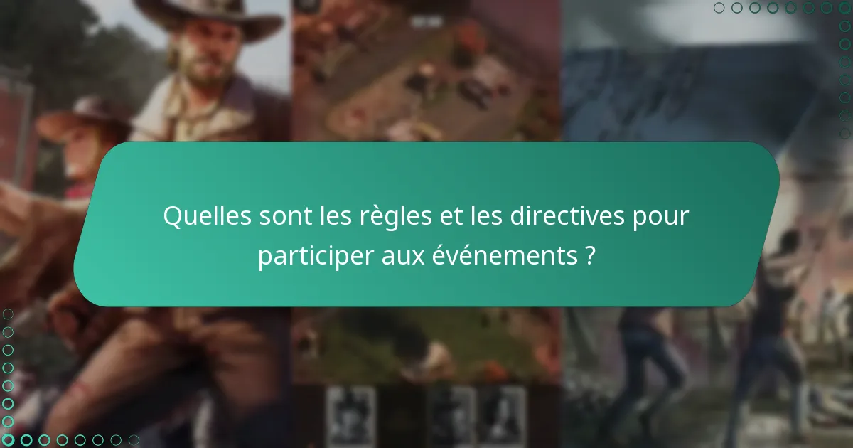 Quelles sont les règles et les directives pour participer aux événements ?