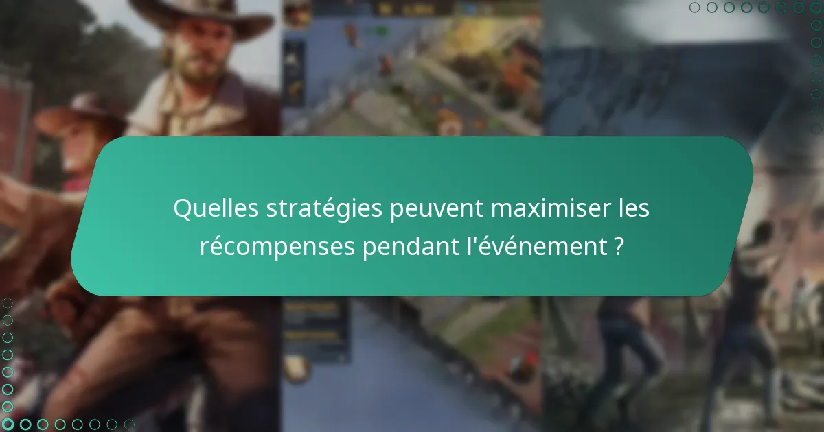 Quelles stratégies peuvent maximiser les récompenses pendant l’événement ?