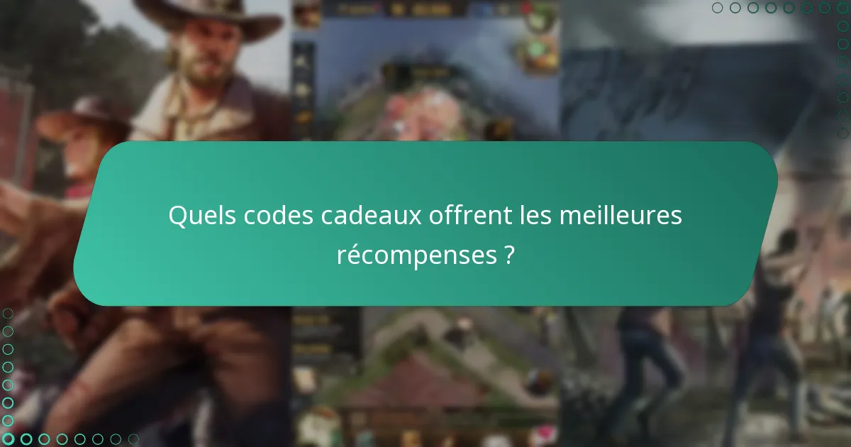 Quels codes cadeaux offrent les meilleures récompenses ?
