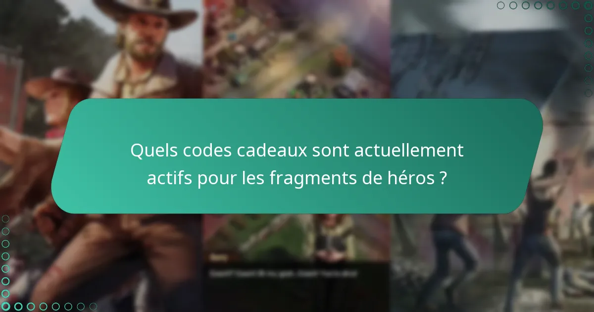 Quels sont les meilleurs codes cadeaux pour maximiser les fragments de héros ?